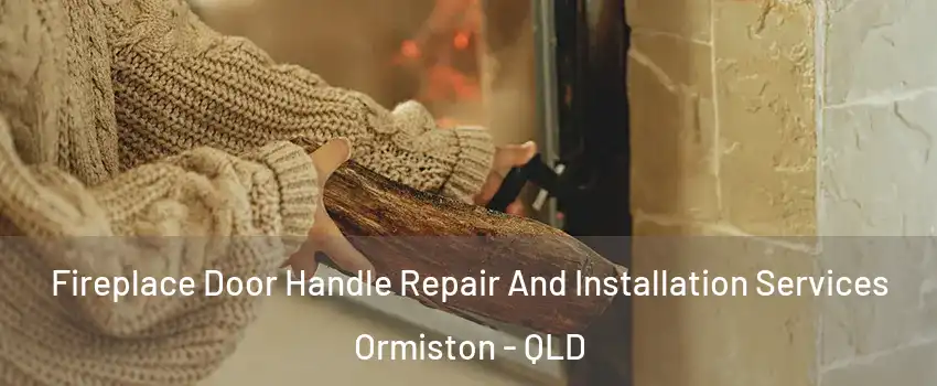 Fireplace Door Handle Repair And Installation Services Ormiston - QLD