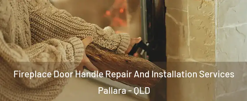 Fireplace Door Handle Repair And Installation Services Pallara - QLD