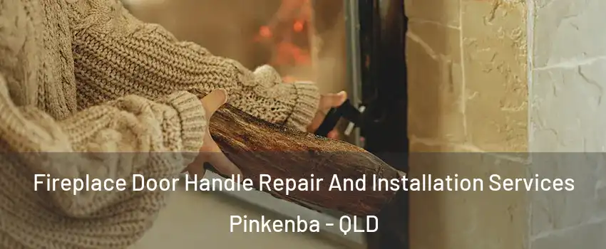 Fireplace Door Handle Repair And Installation Services Pinkenba - QLD