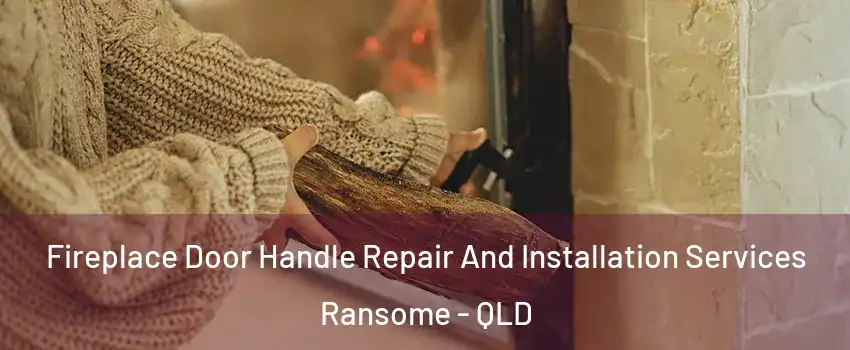 Fireplace Door Handle Repair And Installation Services Ransome - QLD