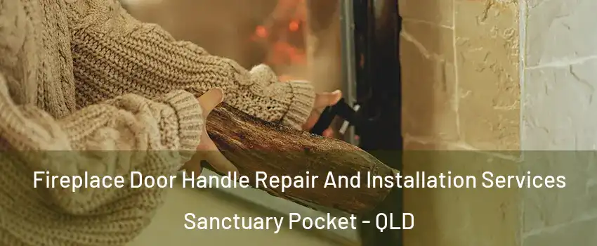 Fireplace Door Handle Repair And Installation Services Sanctuary Pocket - QLD