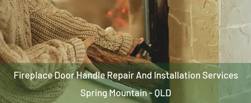 Fireplace Door Handle Repair And Installation Services Spring Mountain - QLD