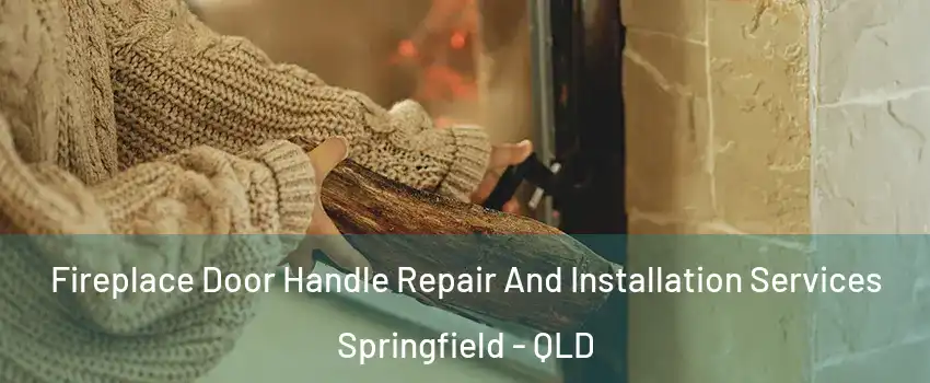 Fireplace Door Handle Repair And Installation Services Springfield - QLD