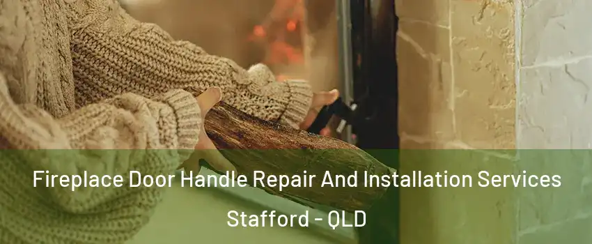 Fireplace Door Handle Repair And Installation Services Stafford - QLD