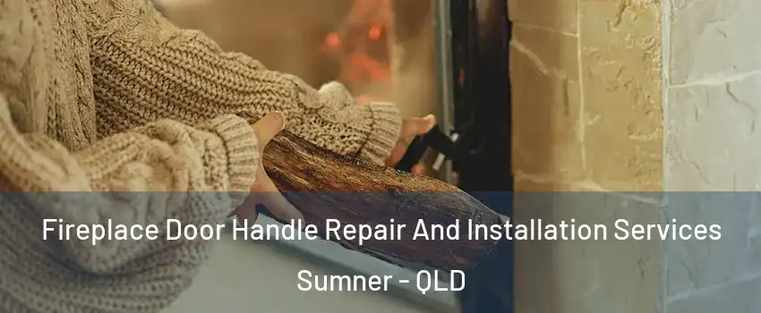 Fireplace Door Handle Repair And Installation Services Sumner - QLD