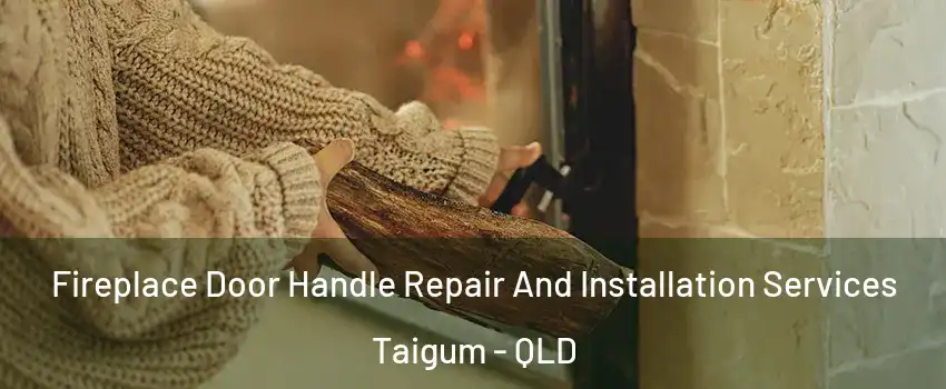 Fireplace Door Handle Repair And Installation Services Taigum - QLD