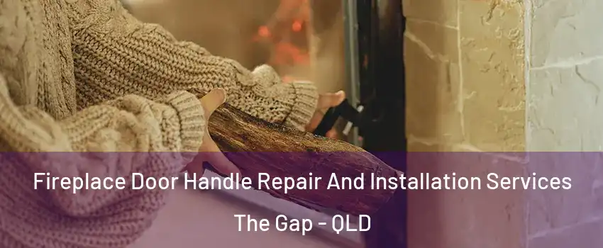 Fireplace Door Handle Repair And Installation Services The Gap - QLD