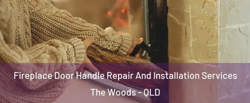 Fireplace Door Handle Repair And Installation Services The Woods - QLD