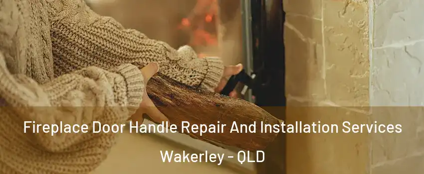 Fireplace Door Handle Repair And Installation Services Wakerley - QLD