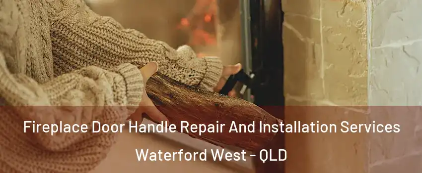 Fireplace Door Handle Repair And Installation Services Waterford West - QLD