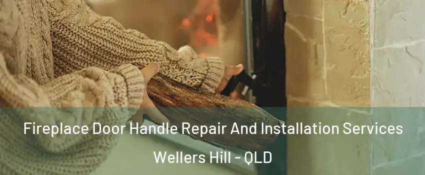 Fireplace Door Handle Repair And Installation Services Wellers Hill - QLD