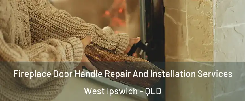 Fireplace Door Handle Repair And Installation Services West Ipswich - QLD