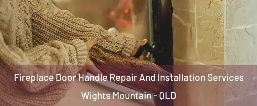 Fireplace Door Handle Repair And Installation Services Wights Mountain - QLD