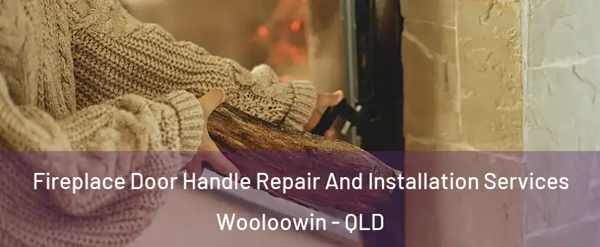 Fireplace Door Handle Repair And Installation Services Wooloowin - QLD