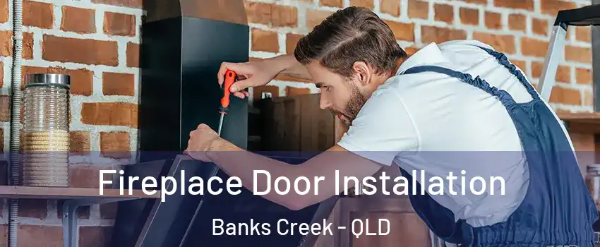 Fireplace Door Installation Banks Creek - QLD