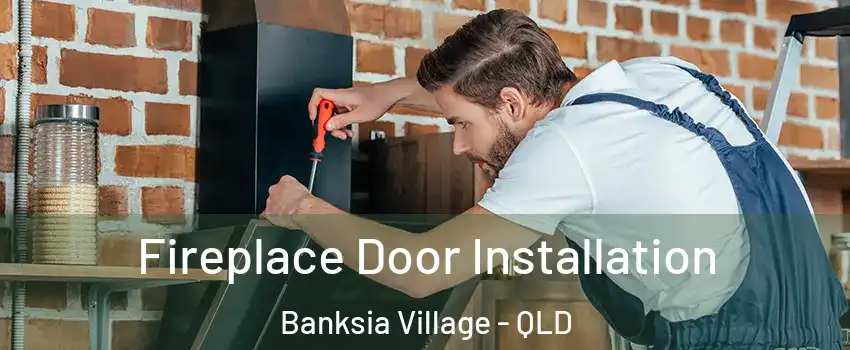 Fireplace Door Installation Banksia Village - QLD