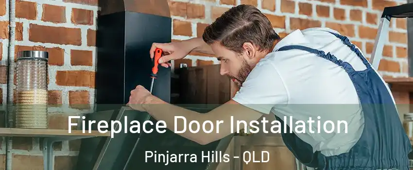 Fireplace Door Installation Pinjarra Hills - QLD