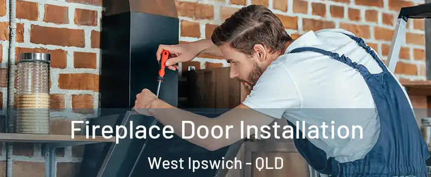 Fireplace Door Installation West Ipswich - QLD