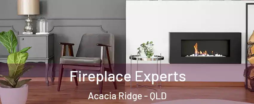 Fireplace Experts Acacia Ridge - QLD