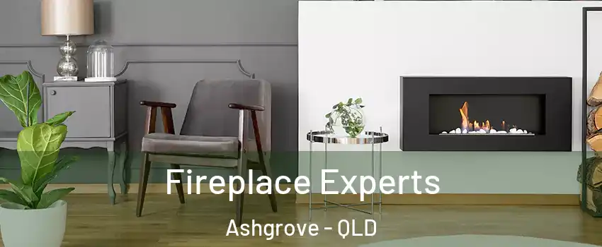 Fireplace Experts Ashgrove - QLD