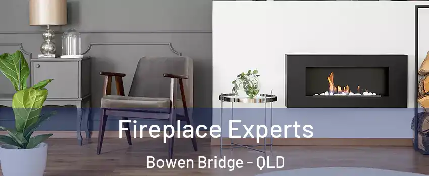 Fireplace Experts Bowen Bridge - QLD