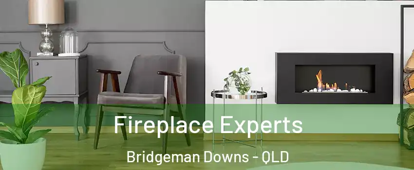 Fireplace Experts Bridgeman Downs - QLD