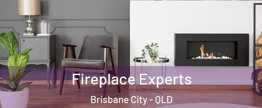 Fireplace Experts Brisbane City - QLD
