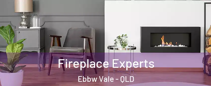 Fireplace Experts Ebbw Vale - QLD
