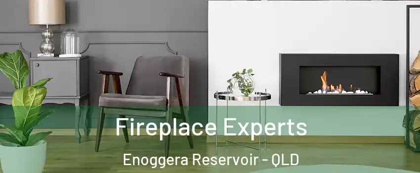Fireplace Experts Enoggera Reservoir - QLD