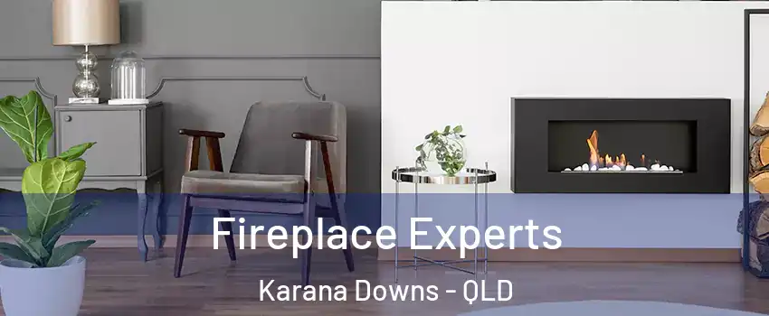 Fireplace Experts Karana Downs - QLD