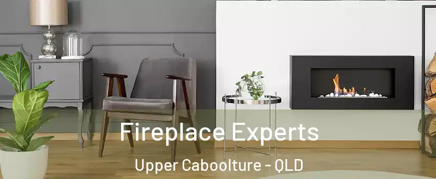 Fireplace Experts Upper Caboolture - QLD