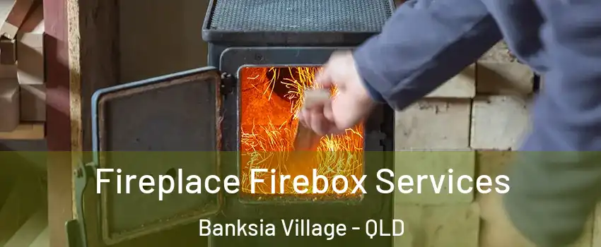 Fireplace Firebox Services Banksia Village - QLD