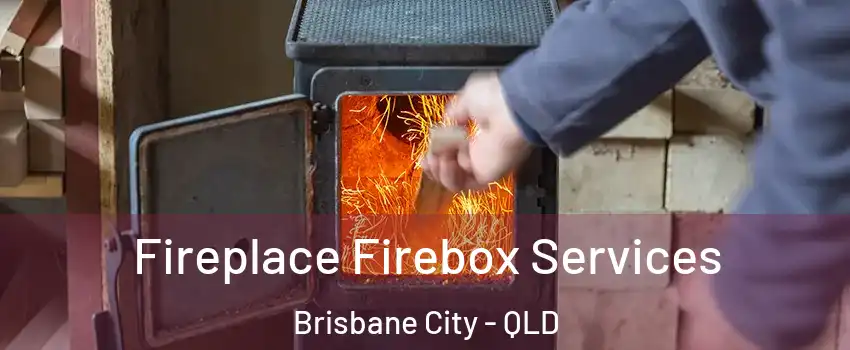 Fireplace Firebox Services Brisbane City - QLD