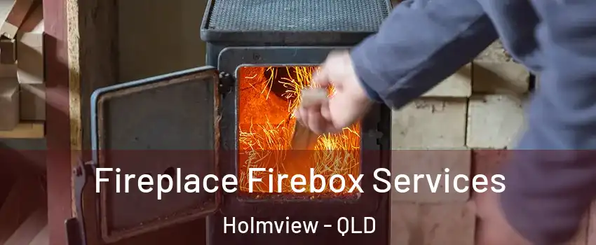 Fireplace Firebox Services Holmview - QLD