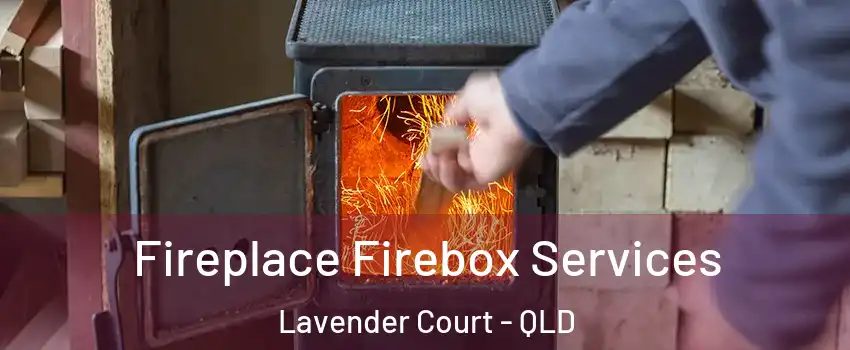 Fireplace Firebox Services Lavender Court - QLD