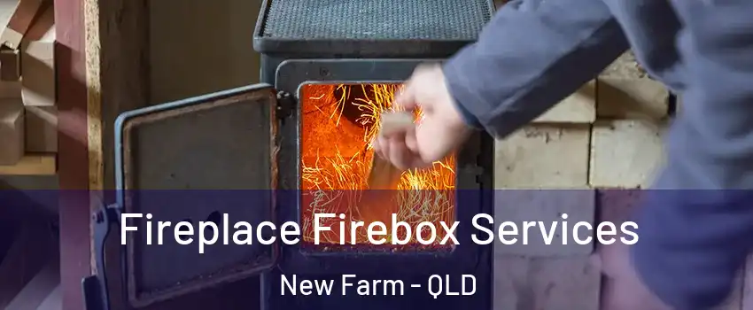 Fireplace Firebox Services New Farm - QLD