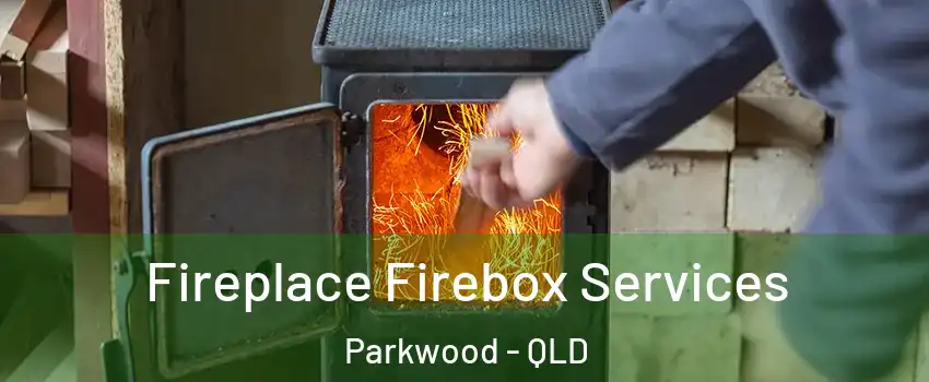 Fireplace Firebox Services Parkwood - QLD
