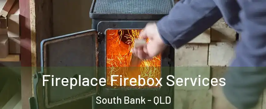 Fireplace Firebox Services South Bank - QLD
