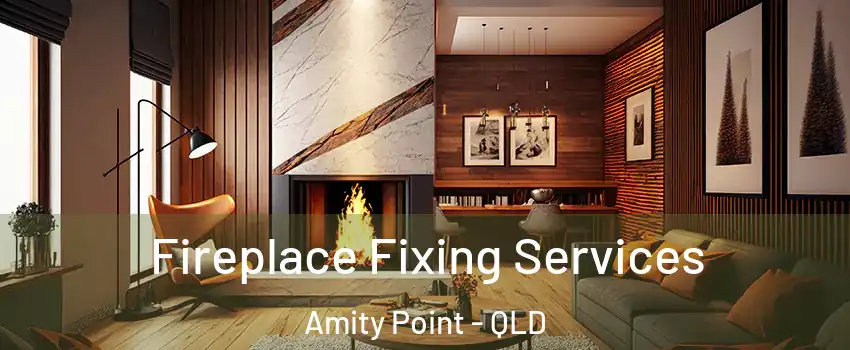 Fireplace Fixing Services Amity Point - QLD