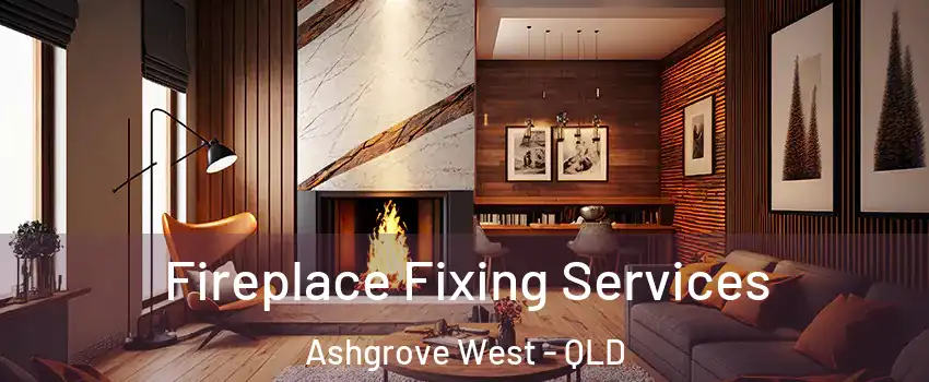 Fireplace Fixing Services Ashgrove West - QLD