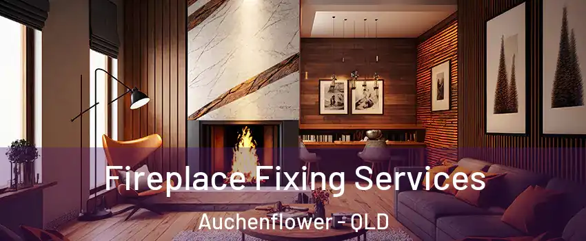 Fireplace Fixing Services Auchenflower - QLD
