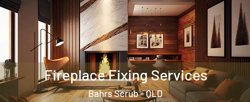 Fireplace Fixing Services Bahrs Scrub - QLD