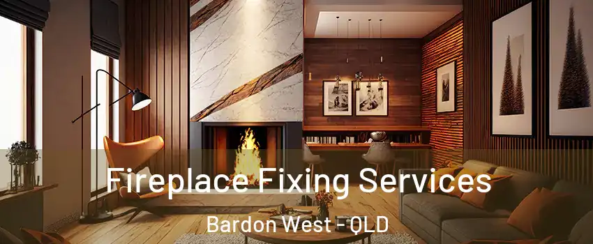 Fireplace Fixing Services Bardon West - QLD