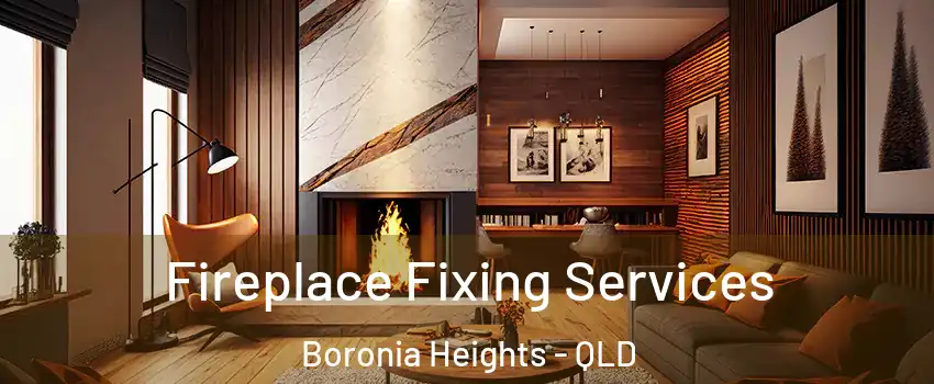 Fireplace Fixing Services Boronia Heights - QLD