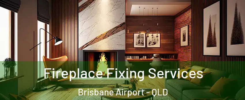 Fireplace Fixing Services Brisbane Airport - QLD