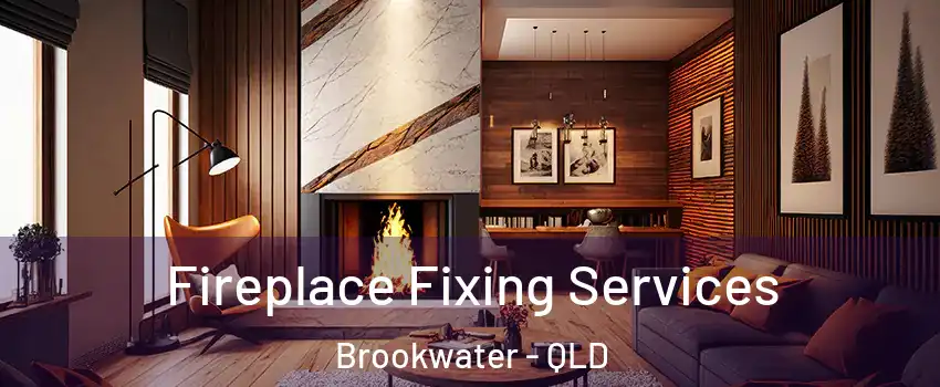 Fireplace Fixing Services Brookwater - QLD