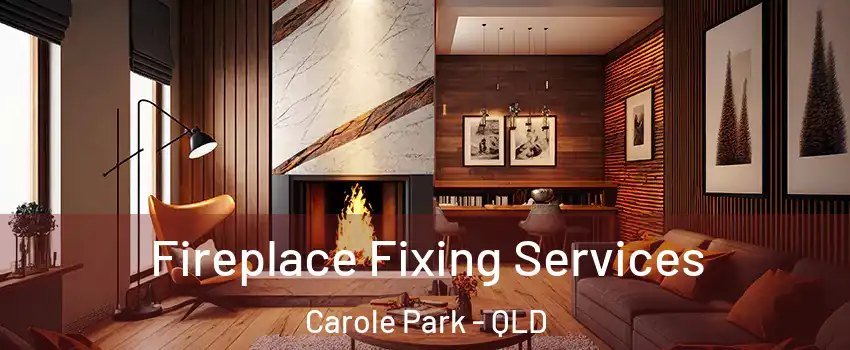 Fireplace Fixing Services Carole Park - QLD