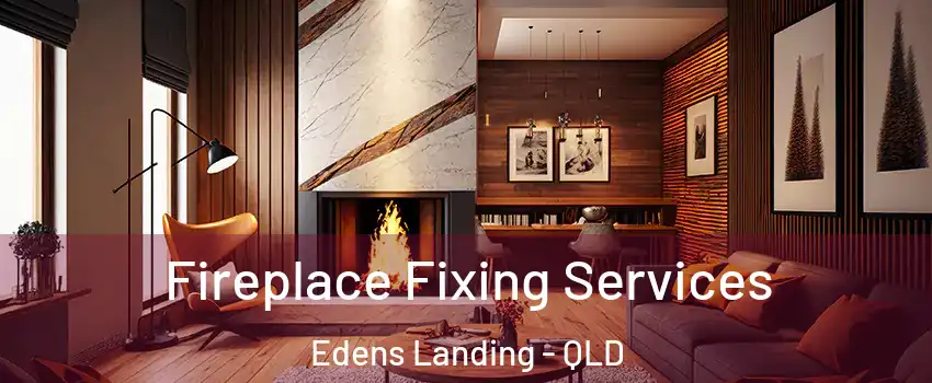 Fireplace Fixing Services Edens Landing - QLD