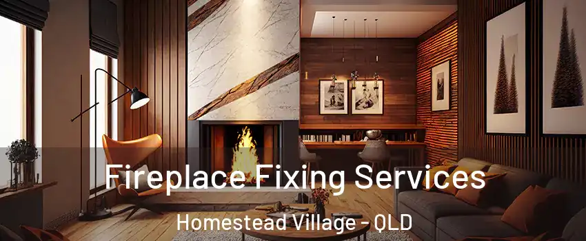 Fireplace Fixing Services Homestead Village - QLD