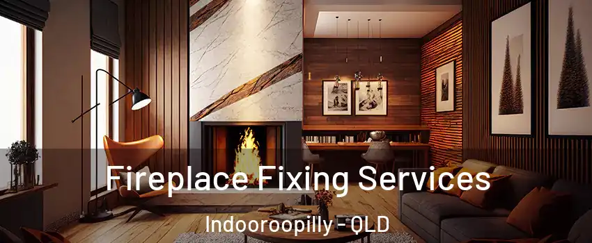 Fireplace Fixing Services Indooroopilly - QLD